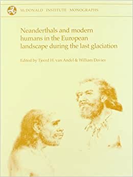 Neanderthals and Modern Humans in the European Landscape During the Last Glaciation: Archaeological Results of the Stage 3 Project (McDonald Institute Monographs)