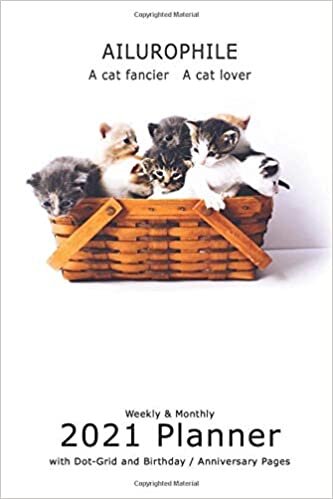 AILUROPHILE A Cat Fancier - A Cat Lover: Weekly & Monthly 2021 Planner with Dot-Grid and Birthday / Anniversary Pages