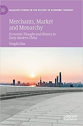 Merchants, Market and Monarchy: Economic Thought and History in Early Modern China (Palgrave Studies in the History of Economic Thought)