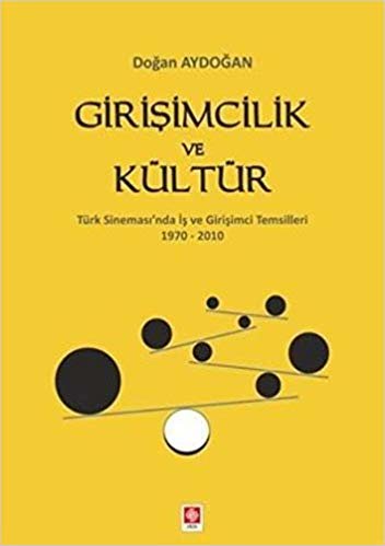 Girişimcilik ve Kültür: Türk Sineması'nda İş ve Girişimci Temsilleri 1970-2010