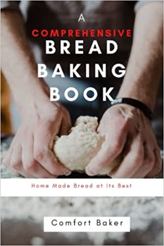 A Comprehensive Bread Baking Book: Home Made Bread at Its Best