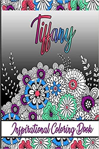 Tiffany Inspirational Coloring Book: An adult Coloring Boo kwith Adorable Doodles, and Positive Affirmations for Relaxationion.30 designs , 64 pages, matte cover, size 6 x9 inch ,