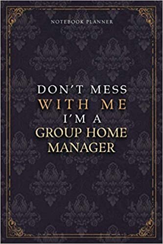 Notebook Planner Don’t Mess With Me I’m A Group Home Manager Luxury Job Title Working Cover: Teacher, 5.24 x 22.86 cm, 120 Pages, Budget Tracker, Diary, 6x9 inch, A5, Work List, Budget Tracker, Pocket