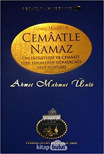 Cemaatle Namaz'ın Faziletleri ve Cemaati Terk Edenlerin Uğrayacağı Feci Azaplar