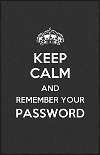 Keep Calm and Remember Your Password: Internet Address & Password Organizer with table of contents (leather design cover) 5.5x8.5 inches (Internet Password Keeper Logbook Series, Band 2)