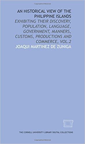 An historical view of the Philippine Islands: exhibiting their discovery, population, language, government, manners, customs, productions and commerce, vol.2
