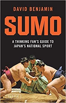 Sumo: A Thinking Fan's Guide to Japan's National Sport (Tuttle Classics) indir