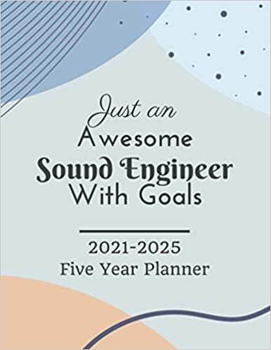 Just An Awesome Sound Engineer With Goals - 2021-2025 Five Year Planner: 60 Months Calendar, 5 Year Appointment Calendar, Business Planners, Agenda ... Monthly planner) gag gift for Sound Engineer