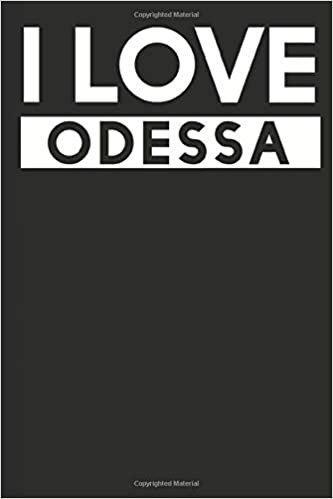 I Love Odessa: A Notebook