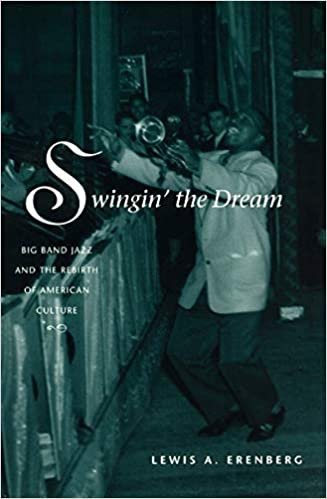 Swingin' the Dream: Big Band Jazz and the Rebirth of American Culture