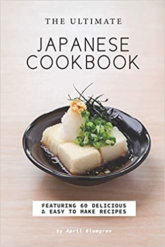 The Ultimate Japanese Cookbook: Featuring 60 Delicious Easy to Make Recipes