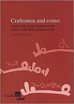 Craftsmen and coins: signed dies in the Iranian world (third to the fifth centuries AH) (Veröffentlichungen der numismatischen Kommission, Band 423)