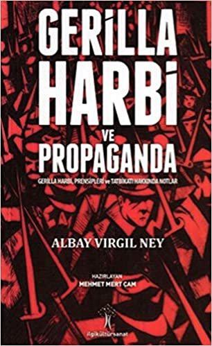 Gerilla Harbi ve Propaganda: Gerilla Harbi, Presipleri ve Tatbikatı Hakkında Notlar