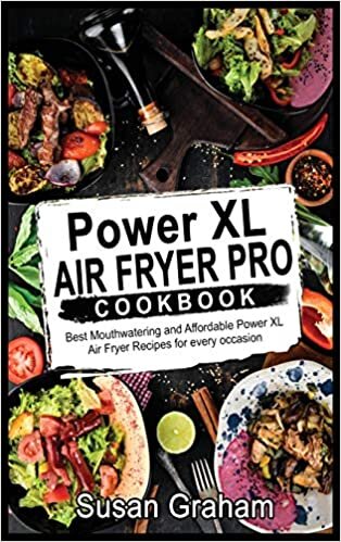 Power XL Air Fryer Pro Cookbook: Best Mouthwatering and Affordable Power XL Air Fryer Recipes for every occasion