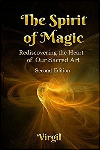 The Spirit of Magic: Rediscovering the Heart of Our Sacred Art (Second Edition)