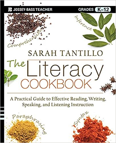 The Literacy Cookbook: A Practical Guide to Effective Reading, Writing, Speaking, and Listening Instruction