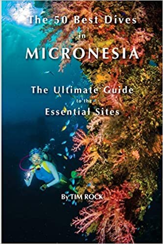 The 50 Best Dives in Micronesia: The Ultimate Guide to the Essential Sites: Volume 1