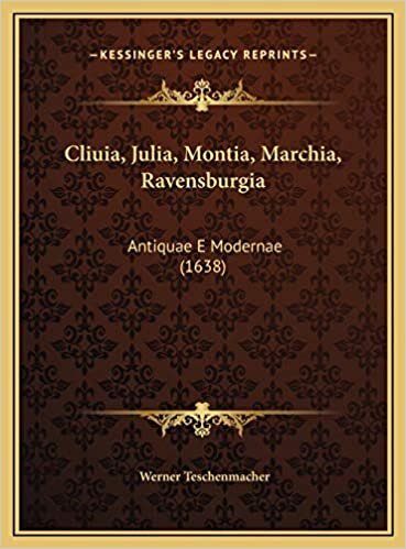 Cliuia, Julia, Montia, Marchia, Ravensburgia: Antiquae E Modernae (1638)