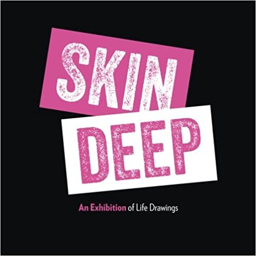 Skin Deep: An Exhibition of Life Drawings: Volume 1 (Annual Show)
