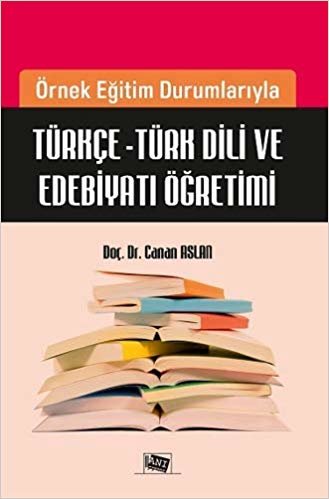 Örnek Eğitim Durumlarıyla Türkçe - Türk Dili ve Edebiyatı Öğretimi