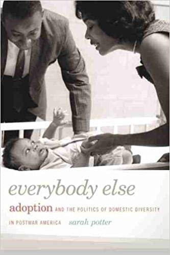 Everybody Else: Adoption and the Politics of Domestic Diversity in Postwar America
