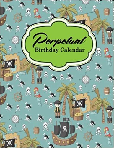 Perpetual Birthday Calendar: Event Calendar Record All Your Important Celebrations Easily, Never Forget Birthday’s Or Anniversaries Again, Cute Pirates Cover: Volume 50 (Perpetual Birthday Calendars)