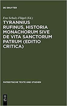 Tyrannius Rufinus, Historia monachorum sive de Vita Sanctorum Patrum (Editio critica) (Patristische Texte und Studien, Band 34)