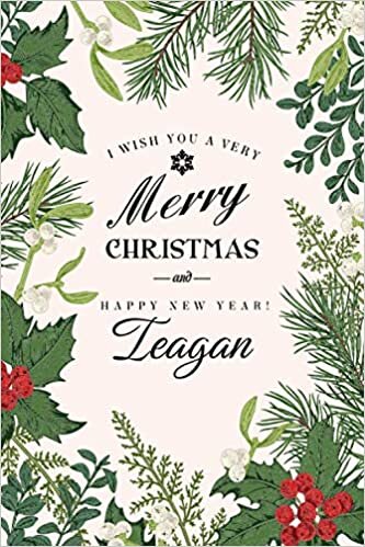 i wish you a very merry Christmas and happy new year Teagan: Personalized Christmas gift For Girls (Student Weekly Planner, Writing for (girls and ... Pages - notebook, Learn, Doodle & Create Art!