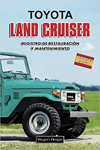TOYOTA LAND CRUISER: REGISTRO DE RESTAURACIÓN Y MANTENIMIENTO (Ediciones en español)