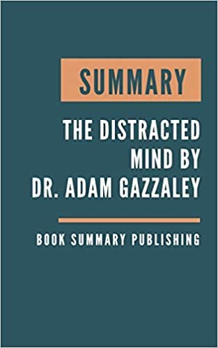 SUMMARY: The Distracted Mind - Ancient Brains in a High-Tech World by Dr. Adam Gazzaley
