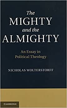 The Mighty and the Almighty: An Essay In Political Theology