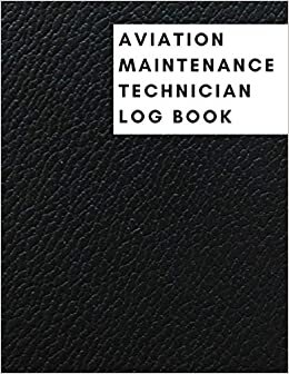 Aviation Maintenance Technician Log Book: AMT technician log book for airplane and helicopter For Keeping Repairs & Maintenance Records