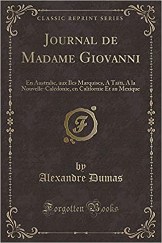 Journal de Madame Giovanni: En Australie, aux Iles Marquises, A Taïti, A la Nouvelle-Calédonie, en Californie Et au Mexique (Classic Reprint)