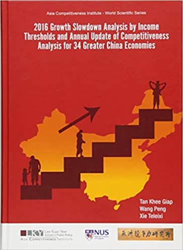2016 Growth Slowdown Analysis By Income Thresholds And Annual Update Of Competitiveness Analysis For 34 Greater China Economies (Asia Competitiveness Institute - World Scientific Series)
