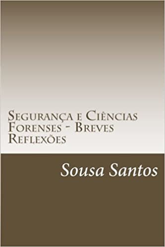 Segurança e Ciências Forenses - Breves Reflexões: Segurança e Ciências Forenses: Volume 1