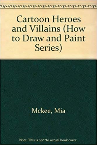 Cartoon Heroes & Villains: How to Draw and Paint