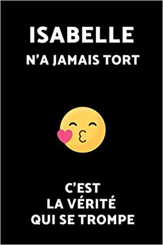 Isabelle N'a Jamais Tort C'est La Vérité Qui Se Trompe : Carnet Pointillé / Agenda: Cahier Bujo / Dotted Journal