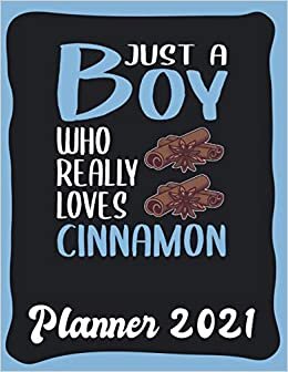 Planner 2021: Cinnamon Planner 2021 incl Calendar 2021 - Funny Cinnamon Quote: Just A Boy Who Loves Cinnamon - Monthly, Weekly and Daily Agenda ... Weekly Calendar Double Page - Cinnamon gift" indir