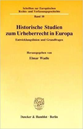 Historische Studien zum Urheberrecht in Europa.: Entwicklungslinien und Grundfragen. (Schriften zur Europäischen Rechts- und Verfassungsgeschichte)