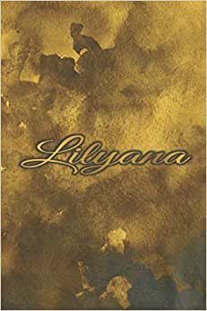 LILYANA NAME GIFTS: Novelty Lilyana Gift - Best Personalized Lilyana Present (Lilyana Notebook / Lilyana Journal)