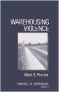 Warehousing Violence (Frontiers of Anthropology, Band 3)