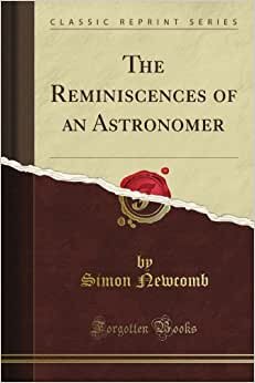 The Reminiscences of an Astronomer (Classic Reprint)
