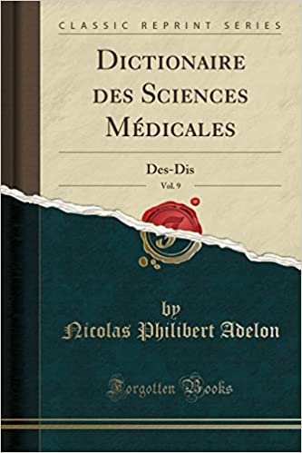 Dictionaire des Sciences Médicales, Vol. 9: Des-Dis (Classic Reprint) indir