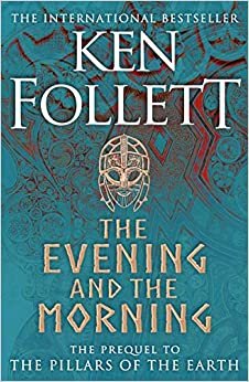 The Evening and the Morning: The Prequel to The Pillars of the Earth, A Kingsbridge Novel indir