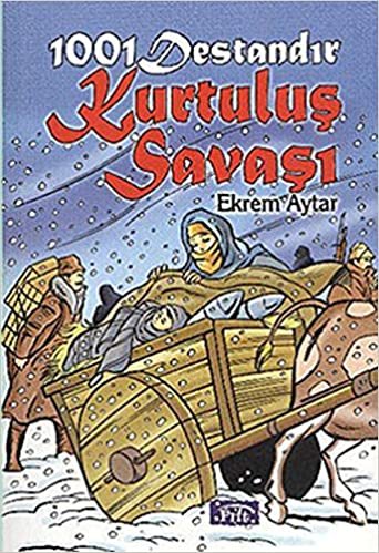 1001 Destandır Kurtuluş Savaşı: Yaşanmış Öyküler