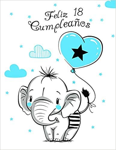 Feliz 18 Cumpleaños: Mejor Que una Tarjeta de Cumpleaños! Lindo Elefante con Globo Azul, Libro de Cumpleaños que se Puede Usar como Cuaderno o Diario.