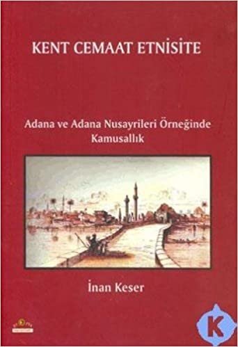 KENT CEMAAT ETNİSİTE: Adana ve Adana Nusayrileri Örneğinde Kamusallık