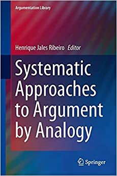 Systematic Approaches to Argument by Analogy (Argumentation Library (25), Band 25)