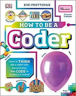 How to Be a Coder: Learn to Think Like a Coder with Fun Activities, Then Code in Scratch 3.0 Online (Careers for Kids) indir