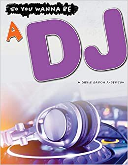 A DJ (So You Wanna Be)